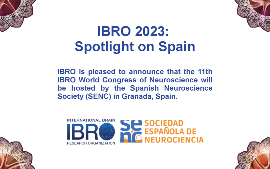 SPOTLIGHT ON SPAIN! The 11th IBRO World Congress in 2023 will be hosted by the Spanish Neuroscience Society (SENC) in Granada, Spain